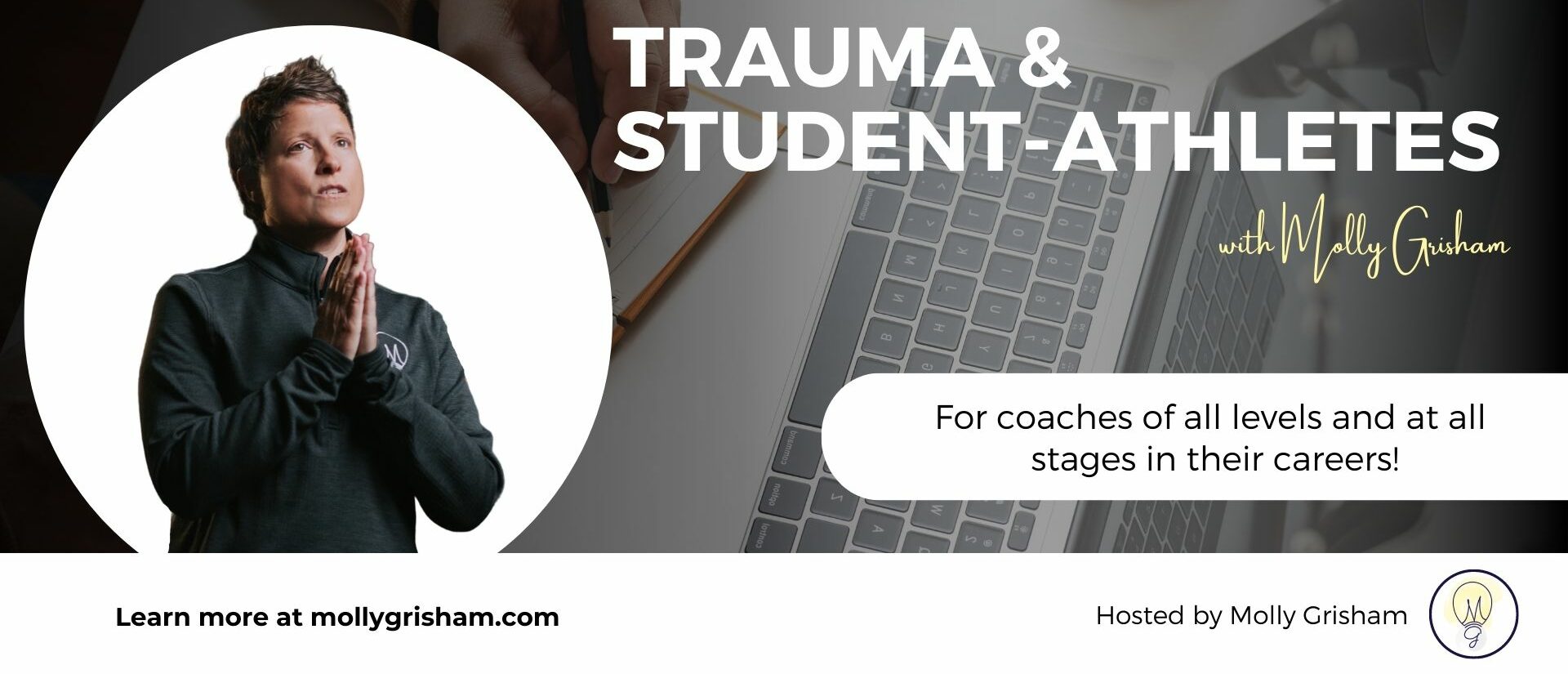 Trauma and Student-Athletes with Molly Grisham. For coaches of all levels and at all stages in their careers.